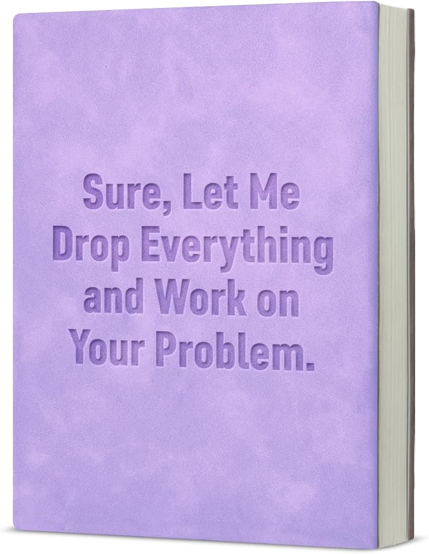 Sure, Let Me Drop Everything and Work on Your Problem – A5 Soft-Touch Faux Leather Notebook