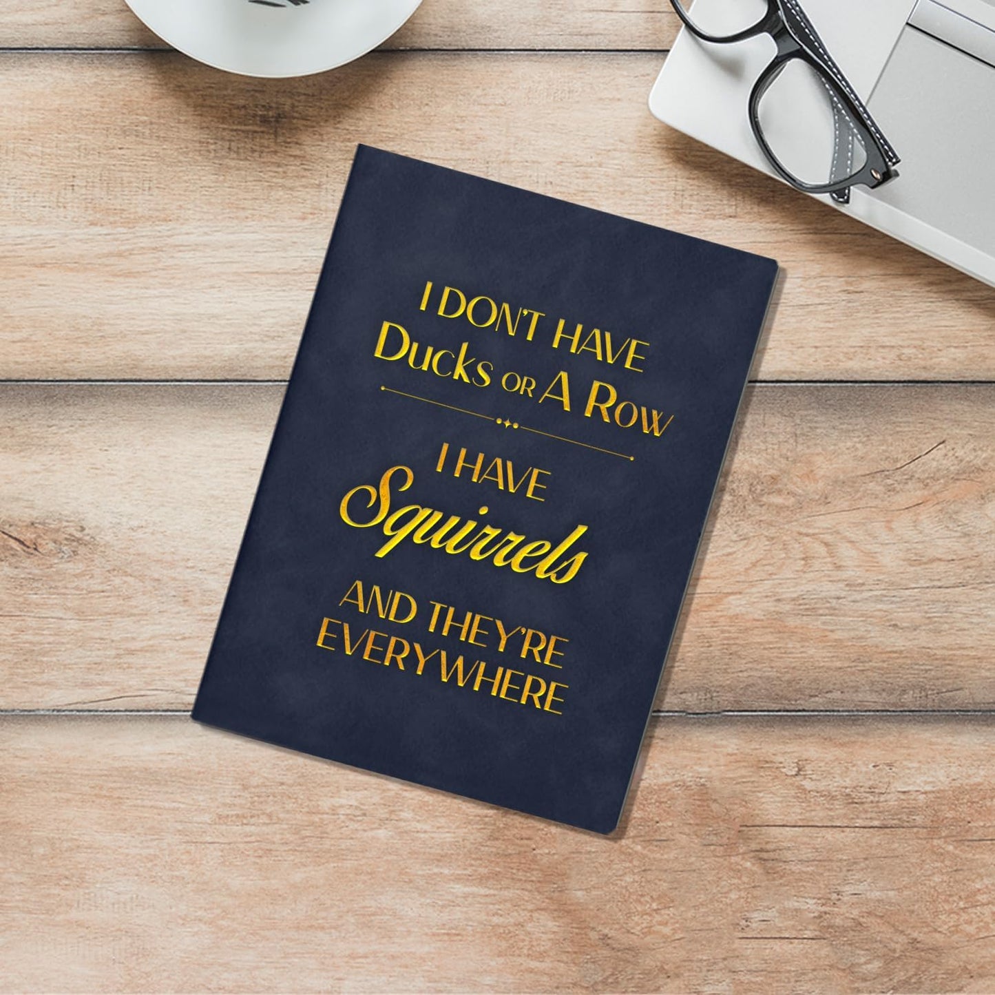 I Don’t Have Ducks… I Have Squirrels – A5 Faux Leather Notebook