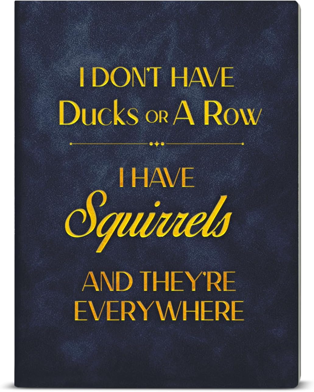 I Don’t Have Ducks… I Have Squirrels – A5 Faux Leather Notebook